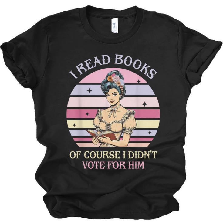 I Read Books Of Course I Didn't Vote For Him Vintage Quote Unisex Jersey T-Shirt