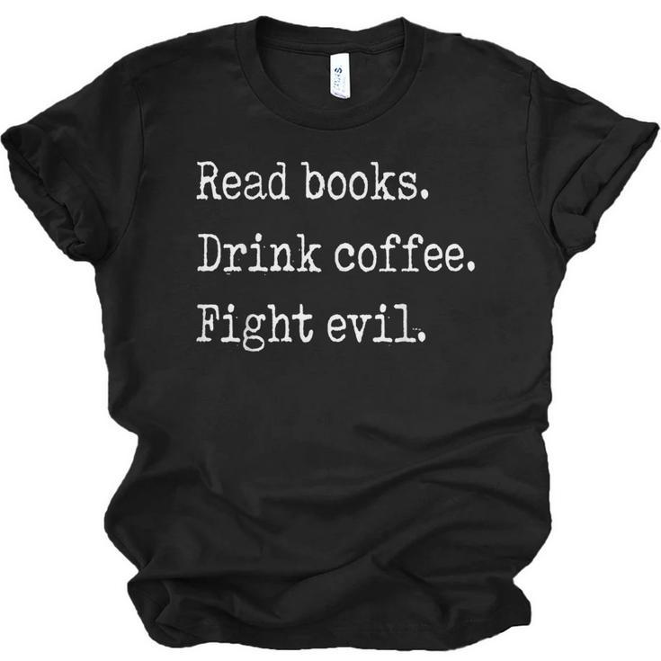 Read Books Drink Coffee Fight Evil Unisex Jersey T-Shirt