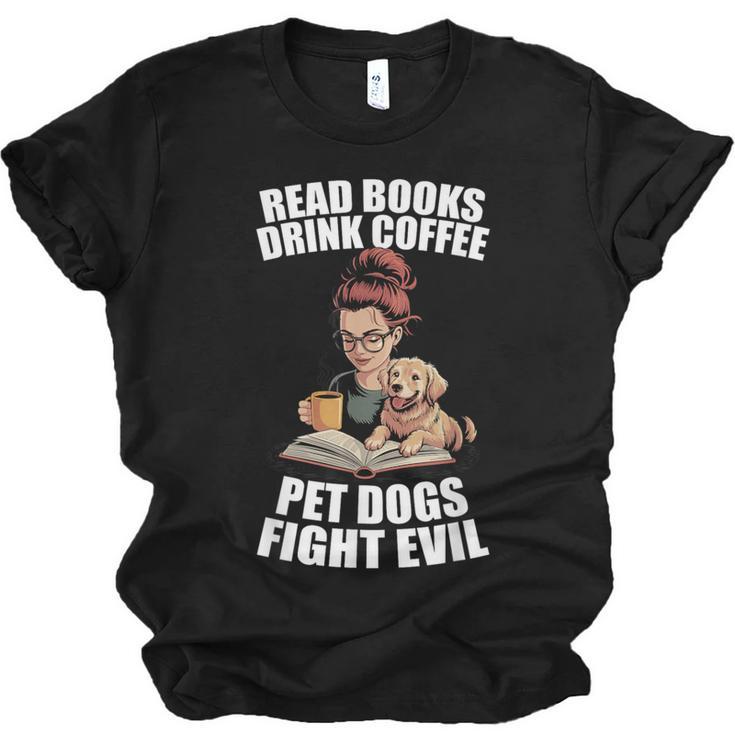 Read Books Drink Coffee Pet Dogs Fight Evil Bookworm Dog Unisex Jersey T-Shirt