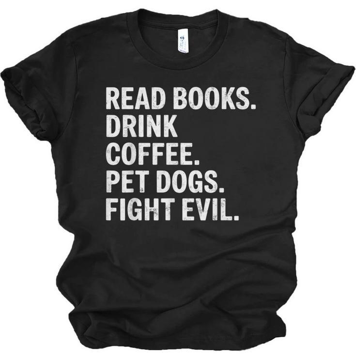 Read Books Drink Coffee Pet Dogs Fight Evil Bookworm Unisex Jersey T-Shirt