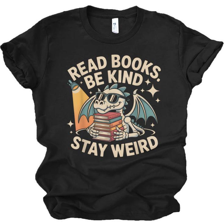 Read Books Be Kind Stay Weird Book Dragon Skeleton Reading Unisex Jersey T-Shirt