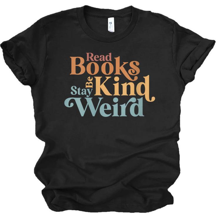 Read Books Be Kind Stay Weird Book Reader Unisex Jersey T-Shirt