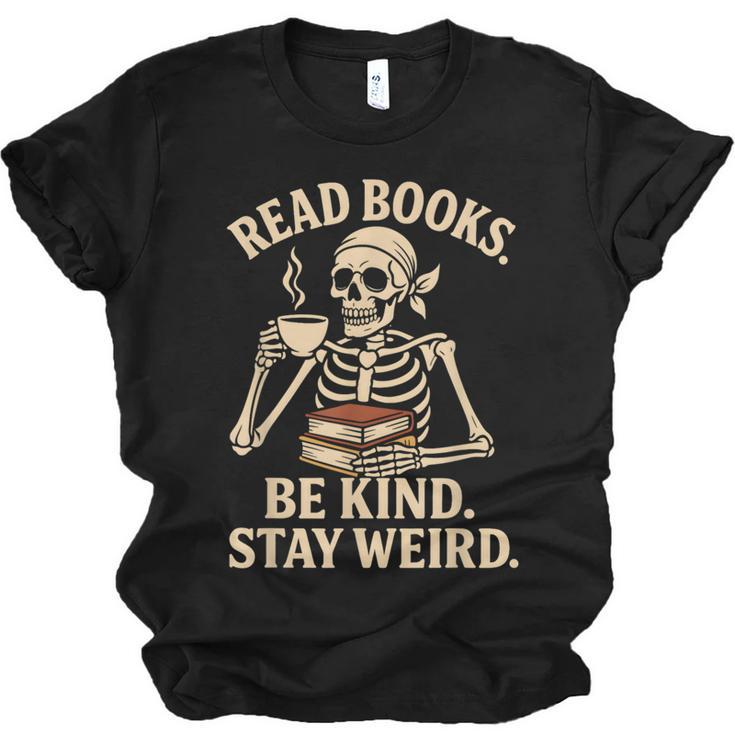 Read Books Be Kind Stay Weird Skeleton Reading Coffee Goth Unisex Jersey T-Shirt