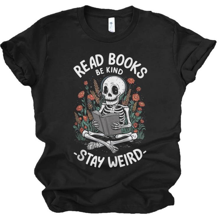 Read Books Be Kind Stay Weird Skeleton Reading Goth Flower Unisex Jersey T-Shirt
