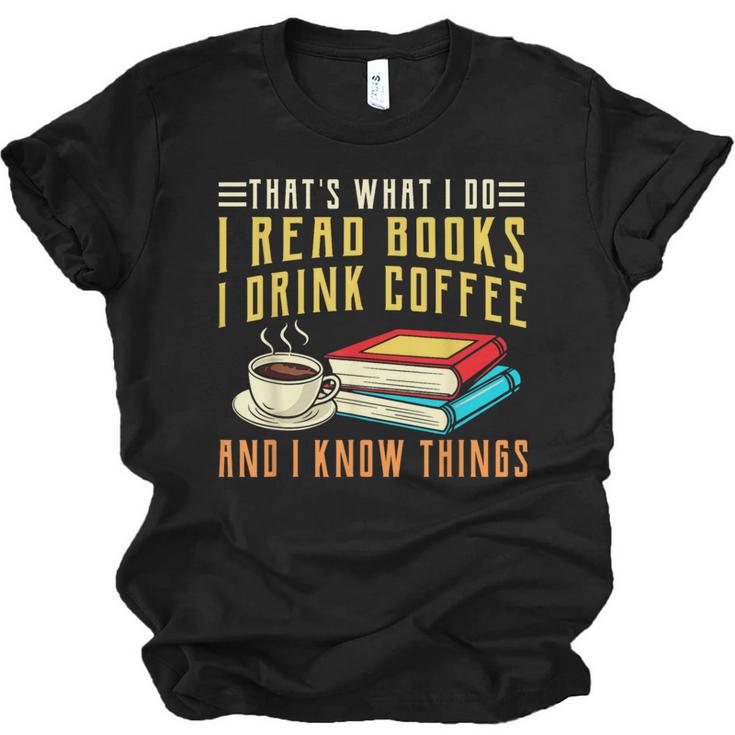 That What i Do i Read Books And i Know Things Coffee Reading Unisex Jersey T-Shirt