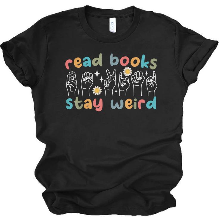 Read Books Stay Weird Sign Language ASL Teacher Book Lover Unisex Jersey T-Shirt