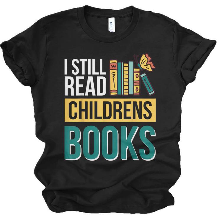 I Still Read Childrens Books Bibliophile Reader Unisex Jersey T-Shirt