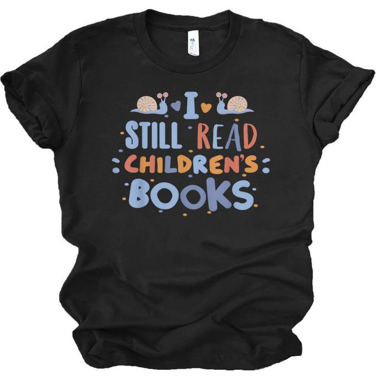 I Still Read Children's Books School Teacher Nerd Librarian For Men Women Girls Kids Unisex Jersey T-Shirt