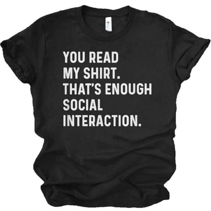 You Read My Shirt Thats Enough Social Interaction Introvert Unisex Jersey T-Shirt