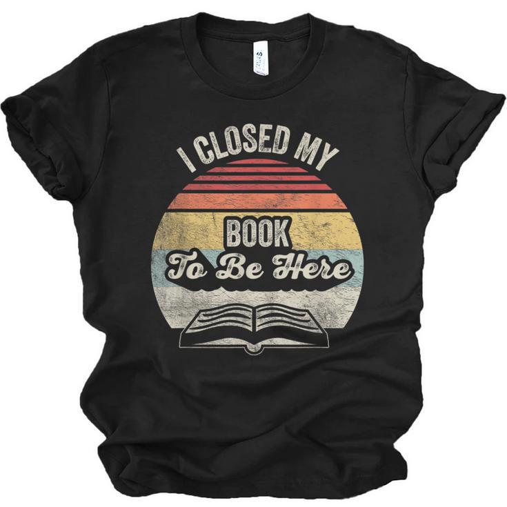 Retro Vintage I Closed My Book To Be Here Reading Teacher Unisex Jersey T-Shirt