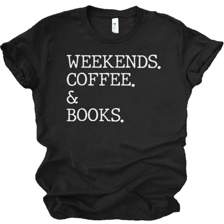 Weekends Coffee And Books Reading Lovers And Coffee Unisex Jersey T-Shirt