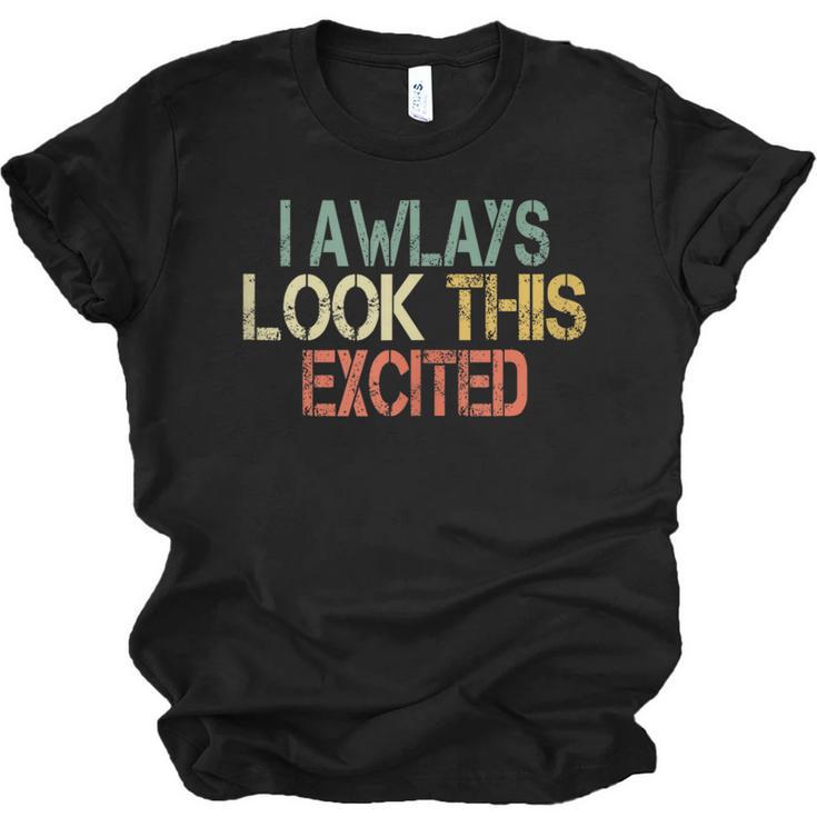 Sarcasm I Always Look This Excited Cool Introvert Unisex Jersey T-Shirt