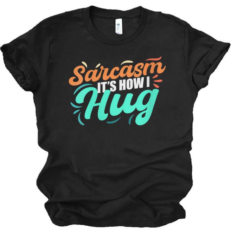 Sarcasm It's How I Hug Sarcastic Humor Introvert Unisex Jersey T-Shirt