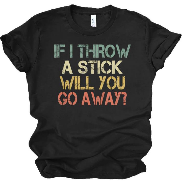 Sarcasm If I Throw Stick Will You Go Away Introvert Unisex Jersey T-Shirt