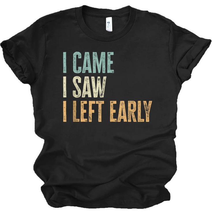 I Came I Saw I Left Early Introverts Lovers Unisex Jersey T-Shirt