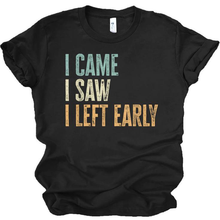 I Came I Saw I Left Early Introverts Lovers Unisex Jersey T-Shirt