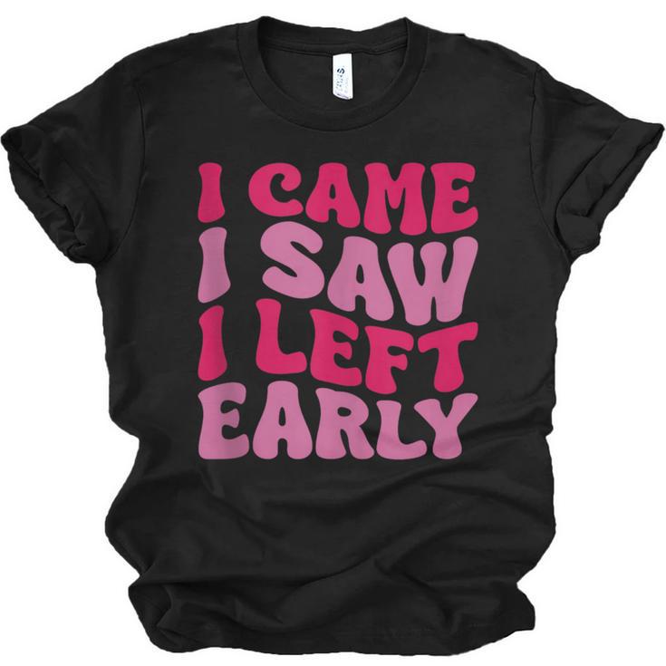 I Came I Saw I Left Early Sarcastic Introvert Saying Unisex Jersey T-Shirt