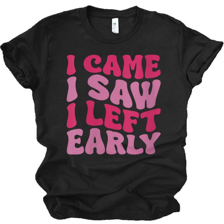 I Came I Saw I Left Early Sarcastic Introvert Saying Unisex Jersey T-Shirt