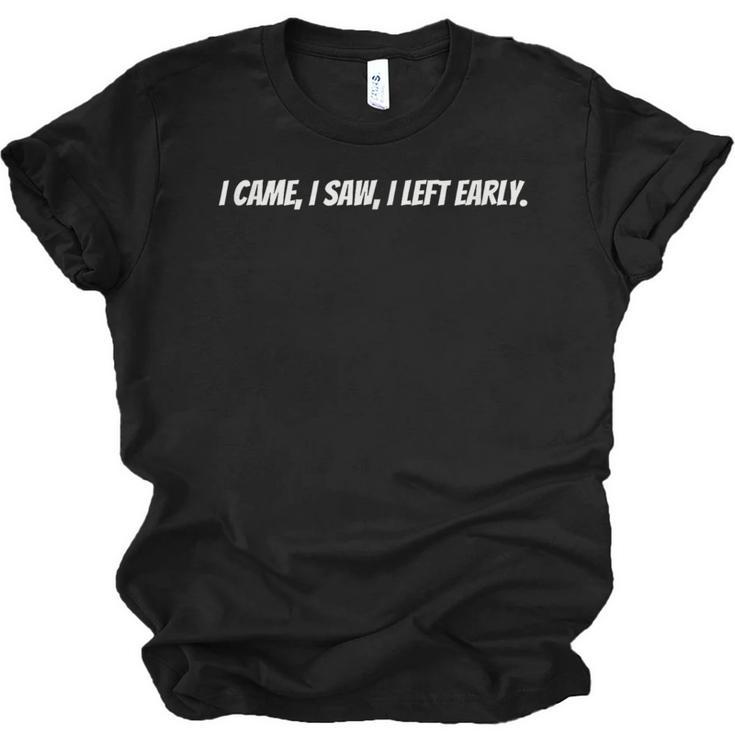 I Came I Saw I Left Early Witty Text Introvert Humor Unisex Jersey T-Shirt