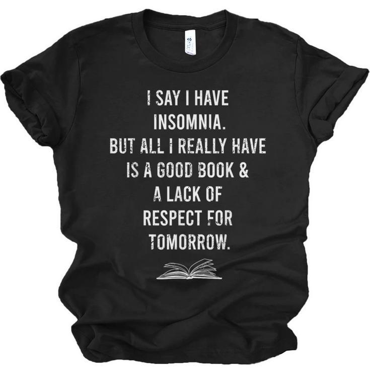I Say I Have Insomnia But All I Really Have Is A Good Book Unisex Jersey T-Shirt