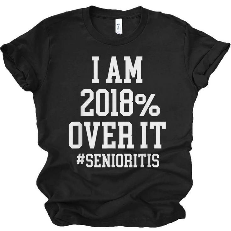 Senioritis Shirt For Seniors Graduation Class Of 2018 Unisex Jersey T-Shirt