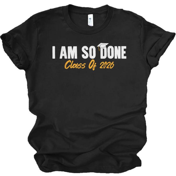 I Am So Done Class Of 2026 Senior Graduation Celebrating Unisex Jersey T-Shirt