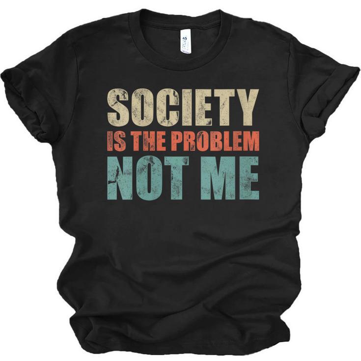 Society Is The Problem Not Me Sarcastic Introvert Unisex Jersey T-Shirt