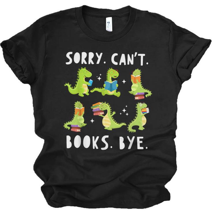 Sorry Can't Books Bye Dinosaur Librarian Bookworm Teacher Unisex Jersey T-Shirt
