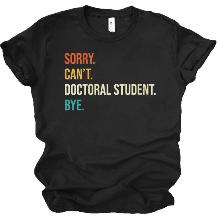 Sorry Can't Doctoral Student Bye PhD Graduation Party Unisex Jersey T-Shirt
