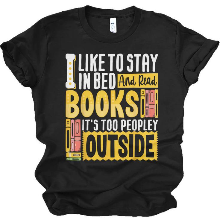 I Like To Stay In Bed And Read Books It's Too Peopley Outsid Unisex Jersey T-Shirt