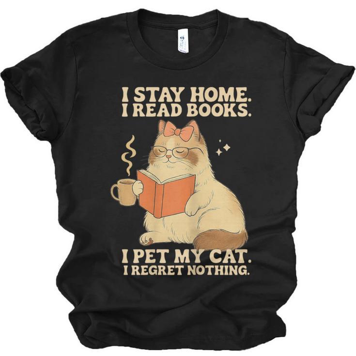 I Stay Home I Read Books I Pet My Cat I Regret Nothing Women Unisex Jersey T-Shirt