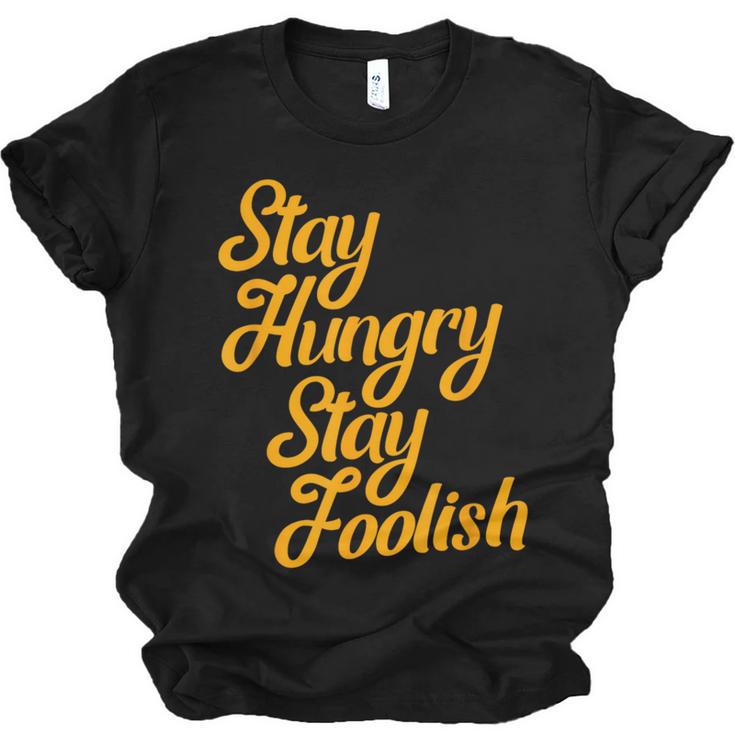Stay Hungry Stay Foolish Shirt Motivational Graduation Tee Unisex Jersey T-Shirt