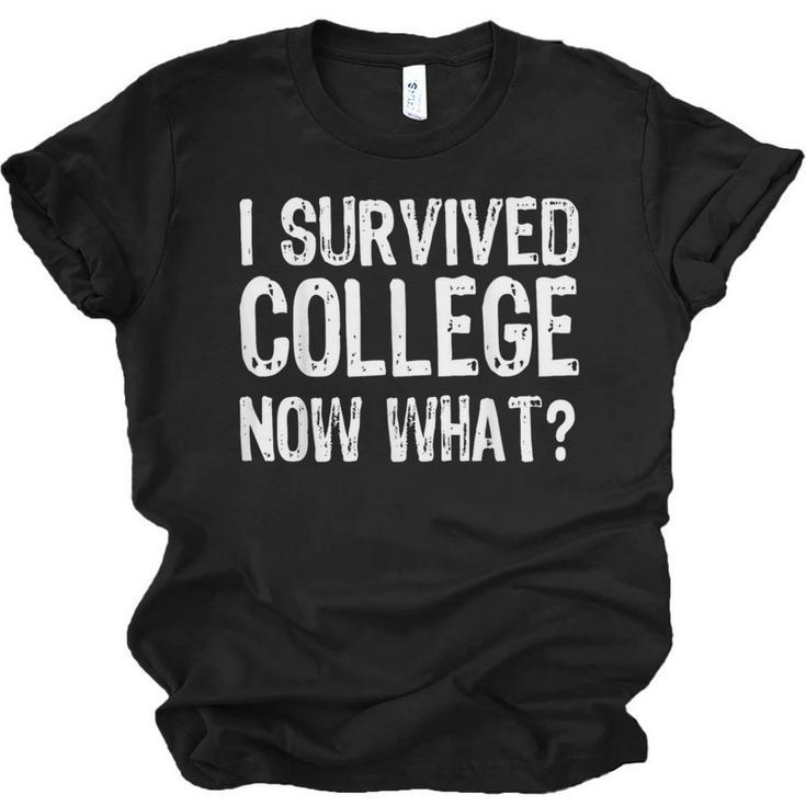 I Survived College Now What Graduate Graduation Humor Unisex Jersey T-Shirt