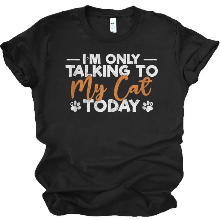 Im Only Talking To My Cat Today Cat Owner Introvert Unisex Jersey T-Shirt
