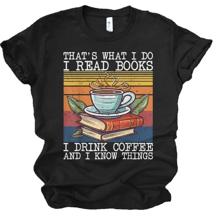 That's What I Do I Read Books Drink Coffee And I Know Things Unisex Jersey T-Shirt