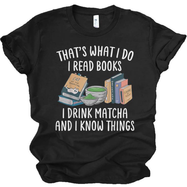 That's What I Do I Read Books I Drink Matcha I Know Things Unisex Jersey T-Shirt