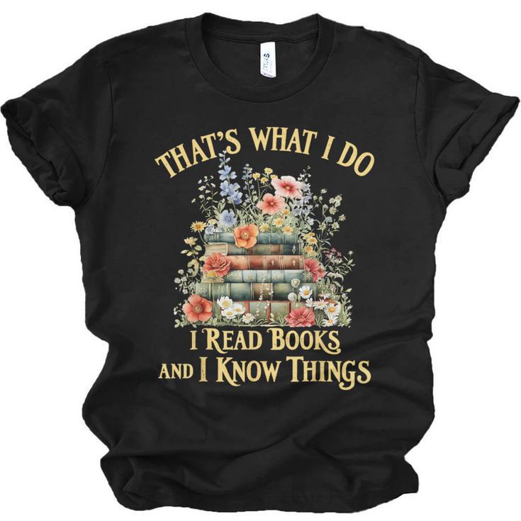 That's What I Do I Read Books And I Know Things Book Floral Unisex Jersey T-Shirt