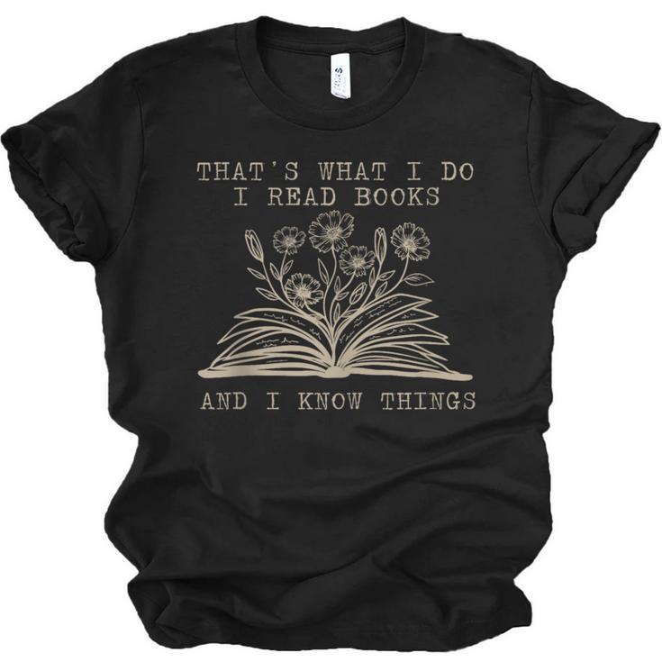 That's What I Do I Read Books And Know Things Bookworm Women Unisex Jersey T-Shirt