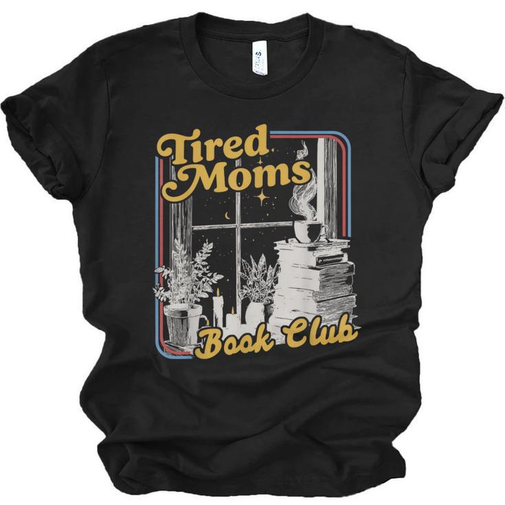 Tired Moms Book Club Reading Books Lovers Mom For Mothers Unisex Jersey T-Shirt