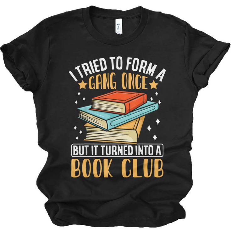 I Tried To Form A Gang Once But It Turned Into A Book Club Unisex Jersey T-Shirt