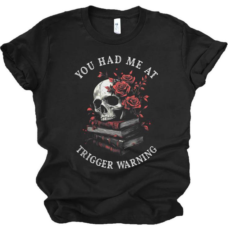 You Had Me At Trigger Warning Smutt Books Smutty Book Lover Unisex Jersey T-Shirt