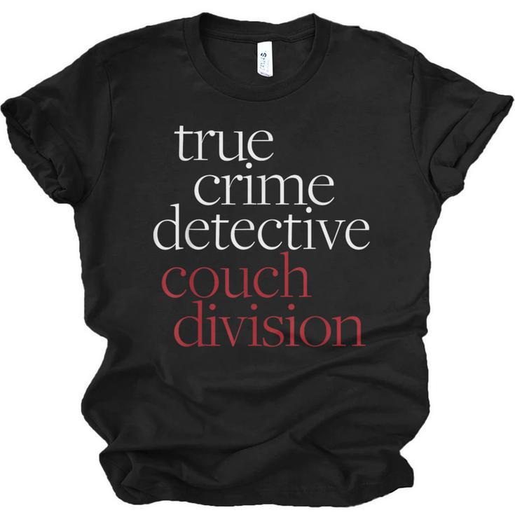 True Crime Detective Couch Division Fun Crime Fan Introverts Unisex Jersey T-Shirt