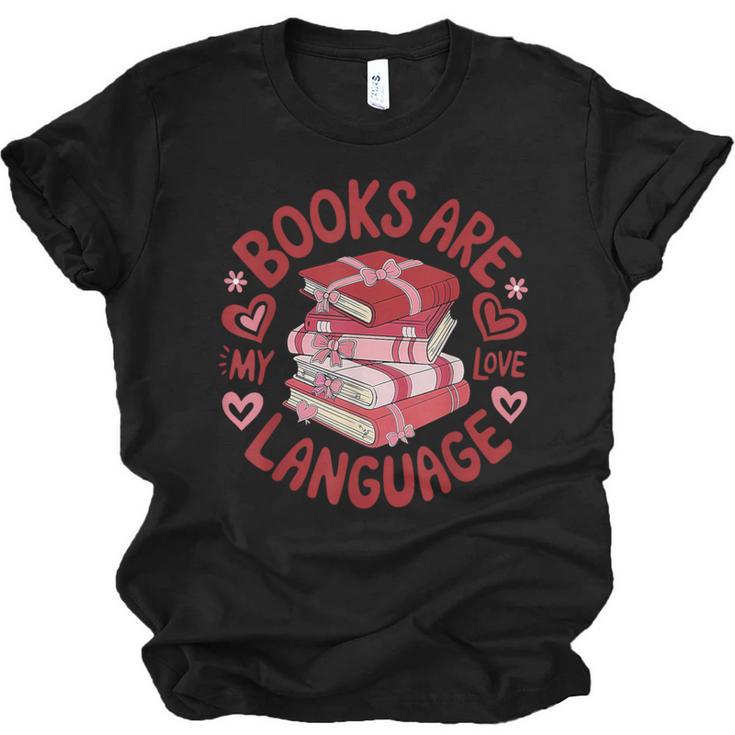 Valentine Book Lover Books Are My Love Language Women Girl Unisex Jersey T-Shirt