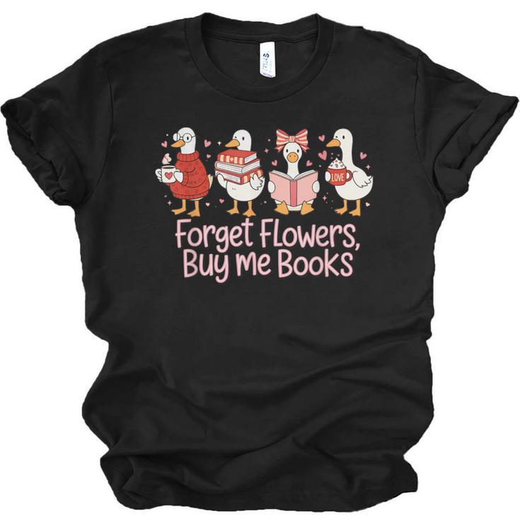 Valentine Cozy Goose Bookish Forget Flowers Buy Me Books Unisex Jersey T-Shirt