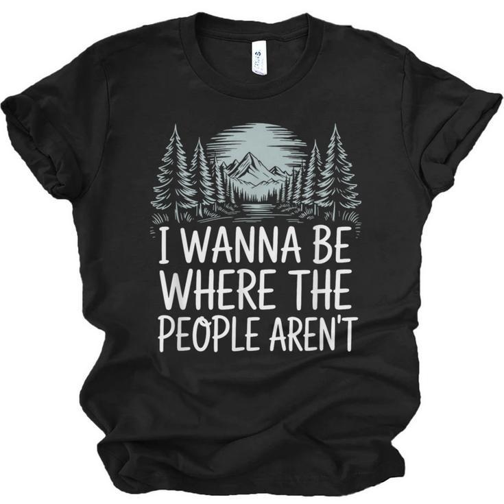 I Wanna Be Where People Aren’t For Camping Hiking Introvert Unisex Jersey T-Shirt