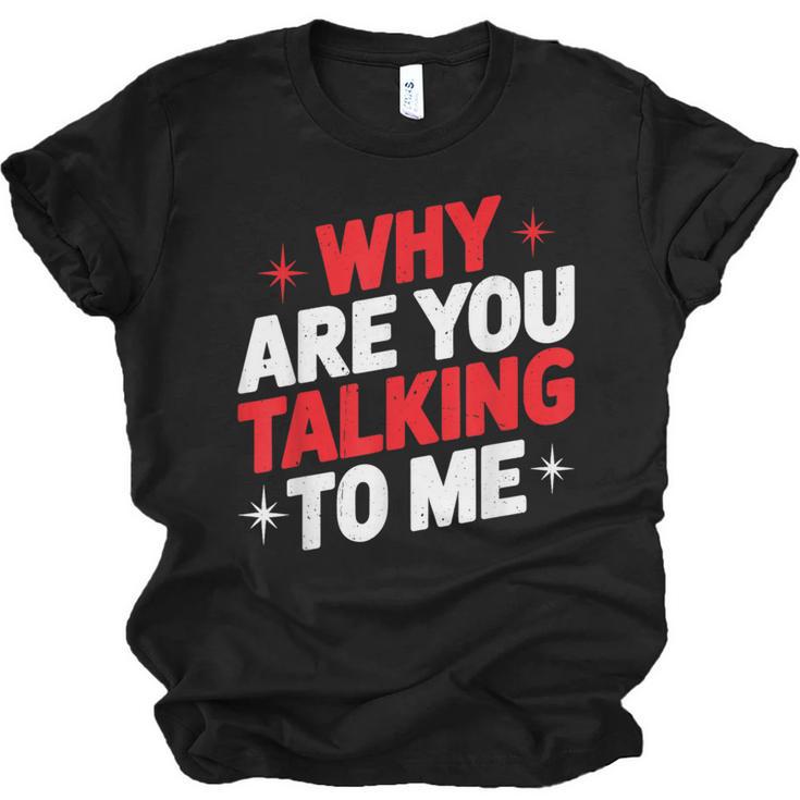Why Are You Talking To Me Introvert Socializing Unisex Jersey T-Shirt