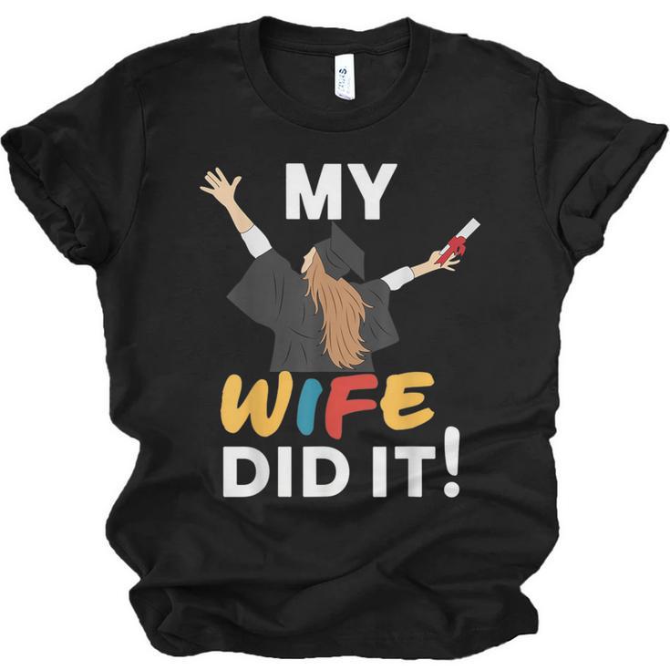 My Wife Did It Graduation Congratulation Graduate You Did It Unisex Jersey T-Shirt