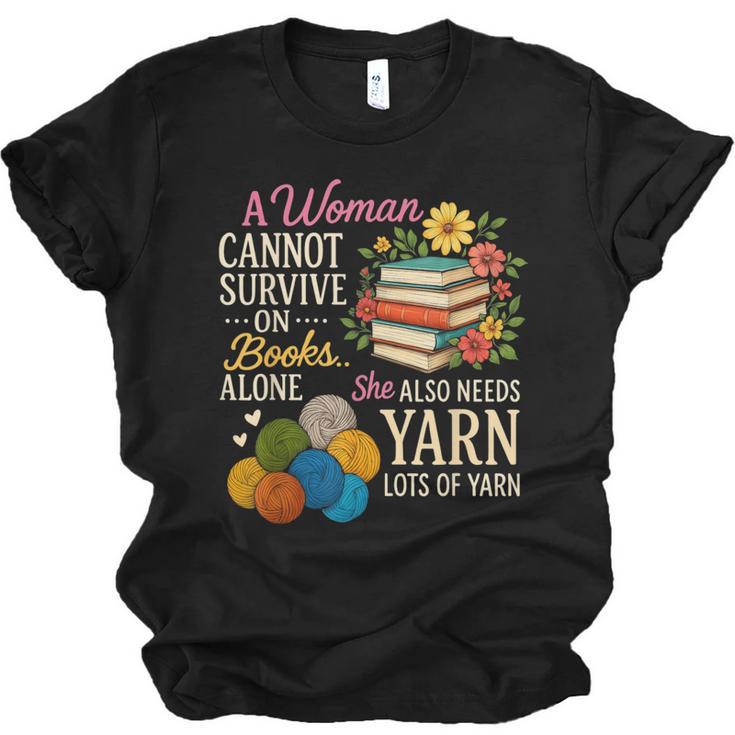 A Woman Cannot Survive On Books Alone She Also Needs Yarn Unisex Jersey T-Shirt