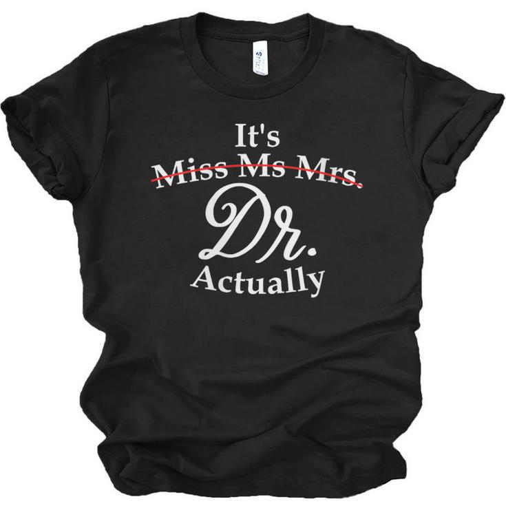Women's It's Miss Ms Mrs Dr Actually Doctor PhD Graduation For Women Unisex Jersey T-Shirt