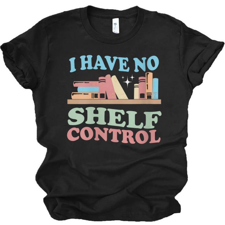 Women's I Have No Shelf Control Book Reader Book Nerd Book Reading Unisex Jersey T-Shirt